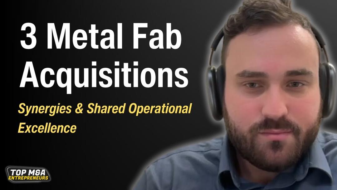 3 Metal Fab Acquisitions - Synergies & Shared Operational Excellence